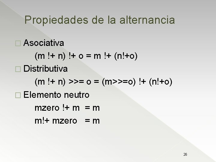 Propiedades de la alternancia � Asociativa (m !+ n) !+ o = m !+