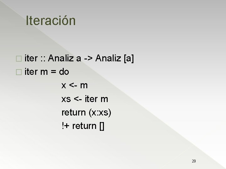 Iteración � iter : : Analiz a -> Analiz [a] � iter m =