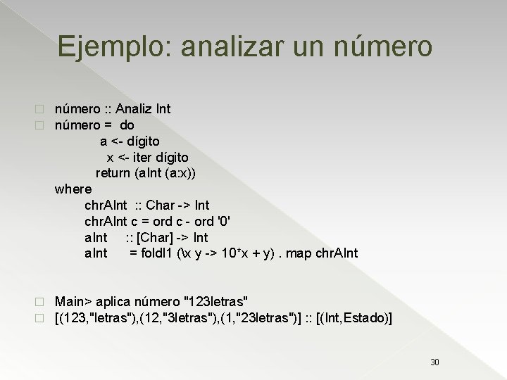 Ejemplo: analizar un número � � número : : Analiz Int número = do