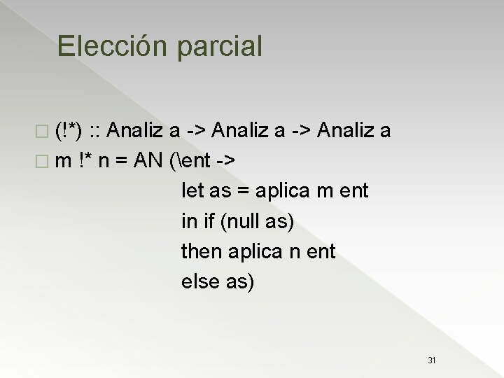 Elección parcial � (!*) : : Analiz a -> Analiz a � m !*