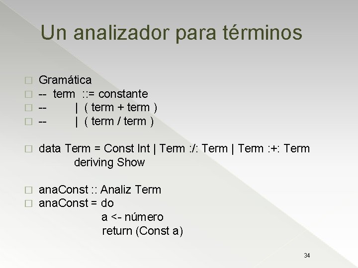 Un analizador para términos � � Gramática -- term : : = constante -|