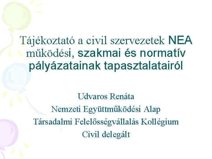 Tájékoztató a civil szervezetek NEA működési, szakmai és normatív pályázatainak tapasztalatairól Udvaros Renáta Nemzeti