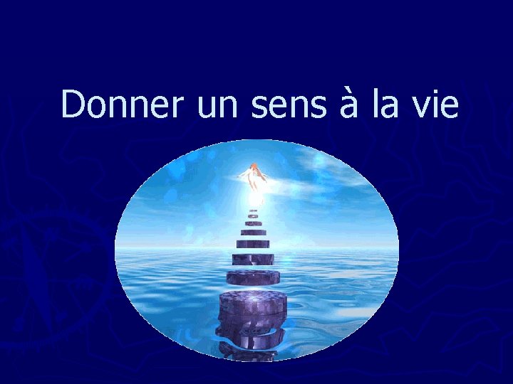 Donner un sens à la vie 