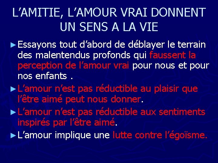 L’AMITIE, L’AMOUR VRAI DONNENT UN SENS A LA VIE ► Essayons tout d’abord de