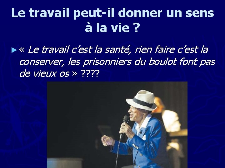 Le travail peut-il donner un sens à la vie ? Le travail c’est la