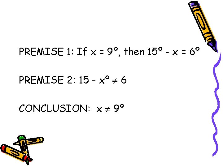 PREMISE 1: If x = 9º, then 15º - x = 6º PREMISE 2: