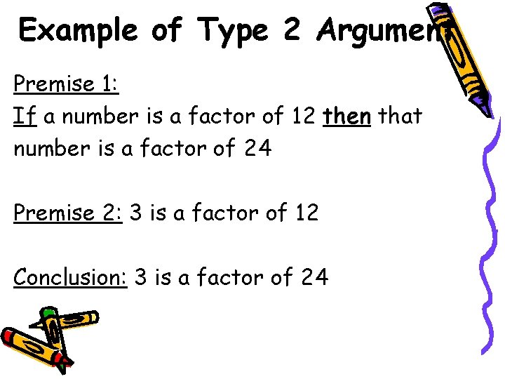 Example of Type 2 Argument Premise 1: If a number is a factor of