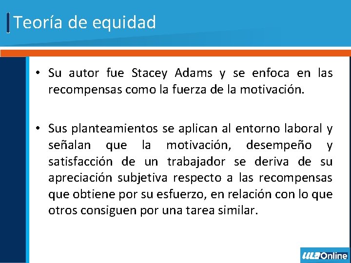 Teoría de equidad • Su autor fue Stacey Adams y se enfoca en las