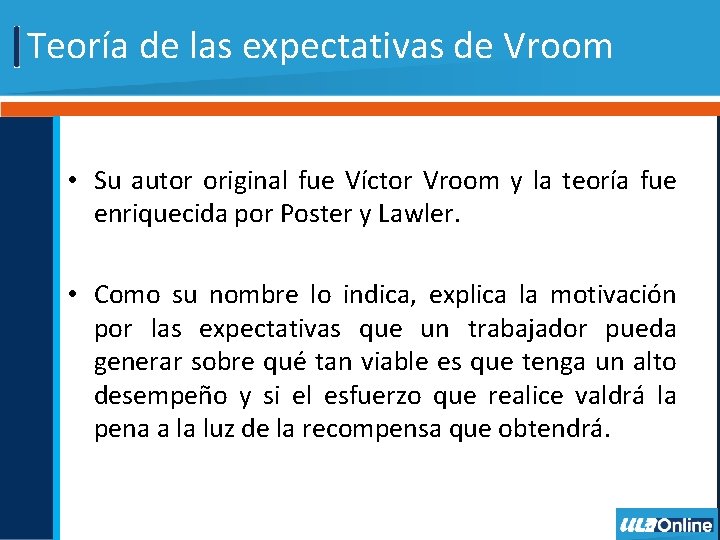 Teoría de las expectativas de Vroom • Su autor original fue Víctor Vroom y