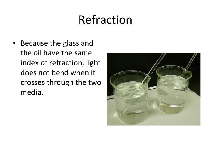 Refraction • Because the glass and the oil have the same index of refraction,