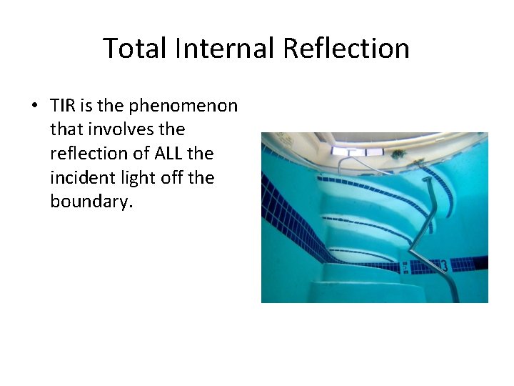 Total Internal Reflection • TIR is the phenomenon that involves the reflection of ALL