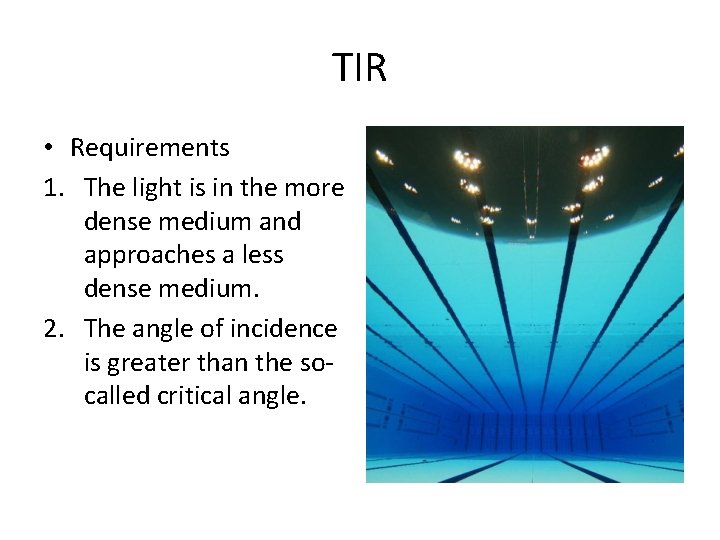 TIR • Requirements 1. The light is in the more dense medium and approaches