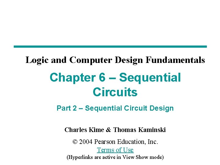 Logic and Computer Design Fundamentals Chapter 6 – Sequential Circuits Part 2 – Sequential