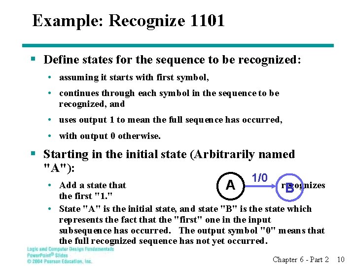 Example: Recognize 1101 § Define states for the sequence to be recognized: • assuming