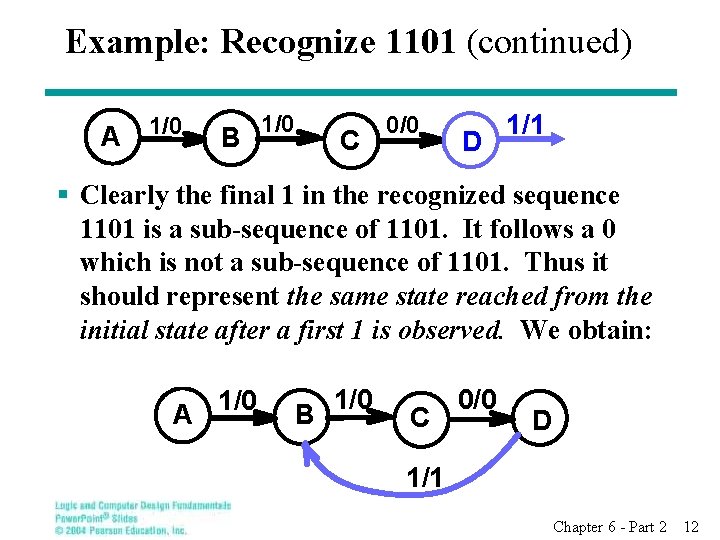 Example: Recognize 1101 (continued) A 1/0 B 1/0 C 0/0 D 1/1 § Clearly