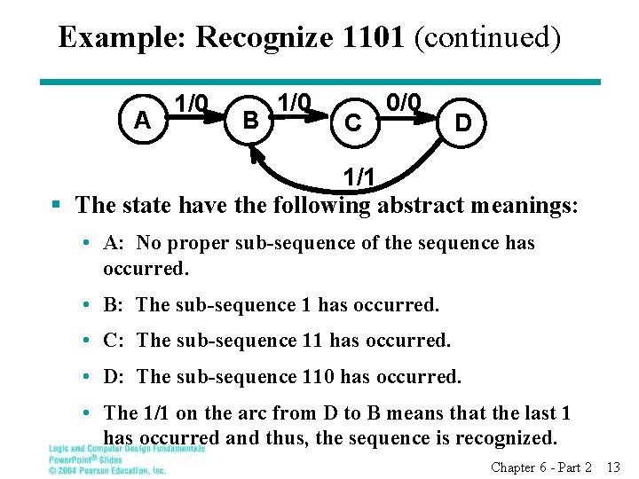 Example: Recognize 1101 (continued) A 1/0 B 1/0 C 0/0 D 1/1 § The