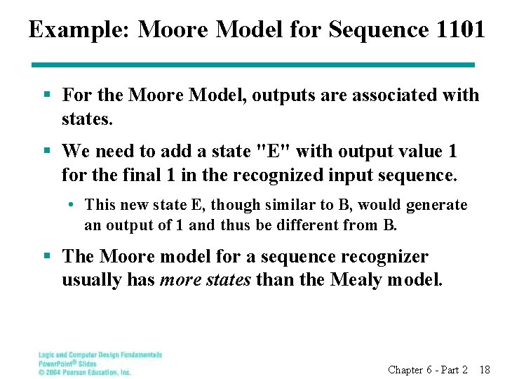 Example: Moore Model for Sequence 1101 § For the Moore Model, outputs are associated