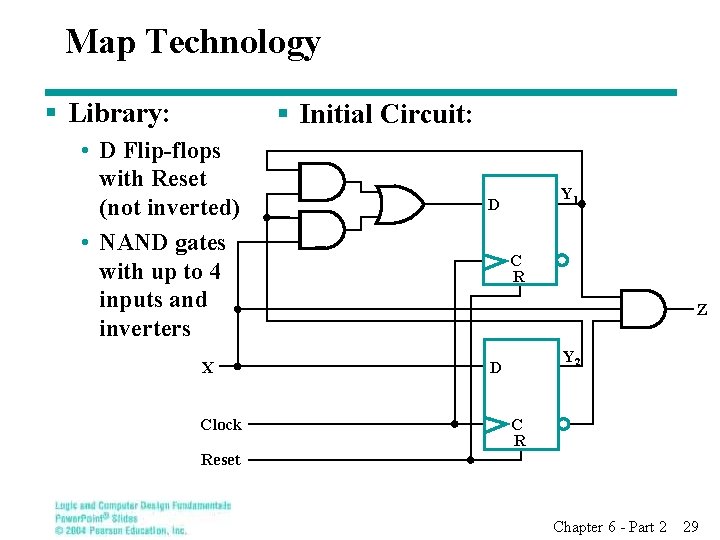 Map Technology § Library: § Initial Circuit: • D Flip-flops with Reset (not inverted)