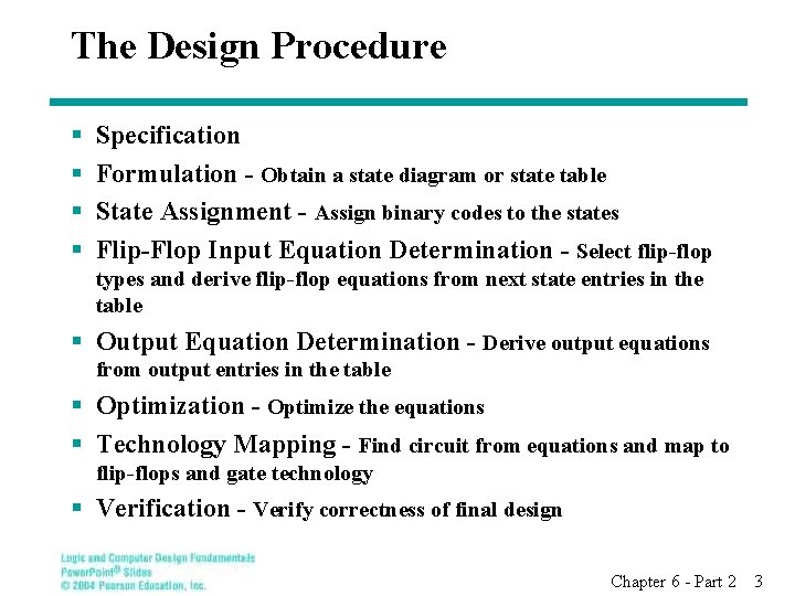 The Design Procedure § § Specification Formulation - Obtain a state diagram or state