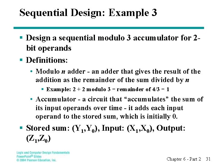 Sequential Design: Example 3 § Design a sequential modulo 3 accumulator for 2 bit