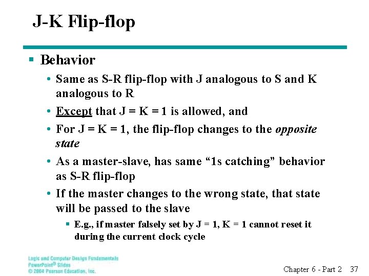 J-K Flip-flop § Behavior • Same as S-R flip-flop with J analogous to S