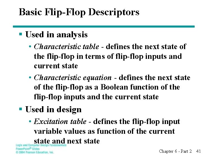 Basic Flip-Flop Descriptors § Used in analysis • Characteristic table - defines the next