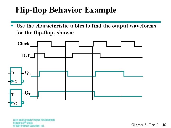 Flip-flop Behavior Example § Use the characteristic tables to find the output waveforms for