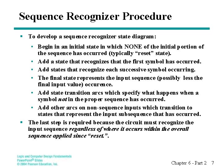 Sequence Recognizer Procedure § To develop a sequence recognizer state diagram: • Begin in