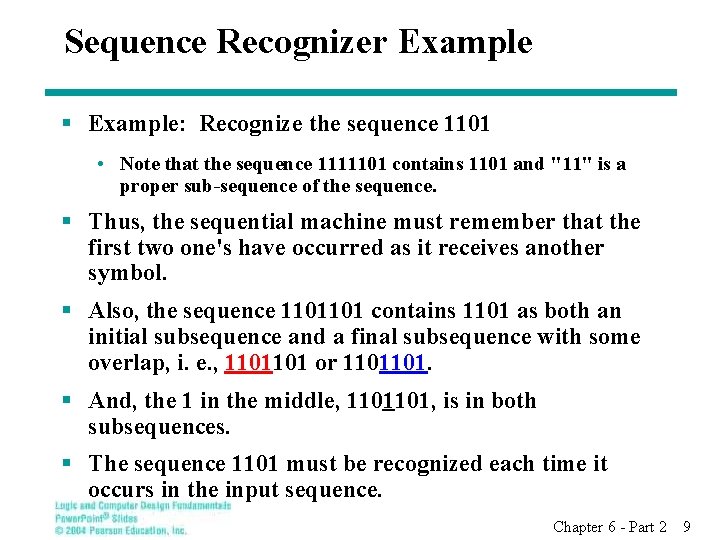 Sequence Recognizer Example § Example: Recognize the sequence 1101 • Note that the sequence
