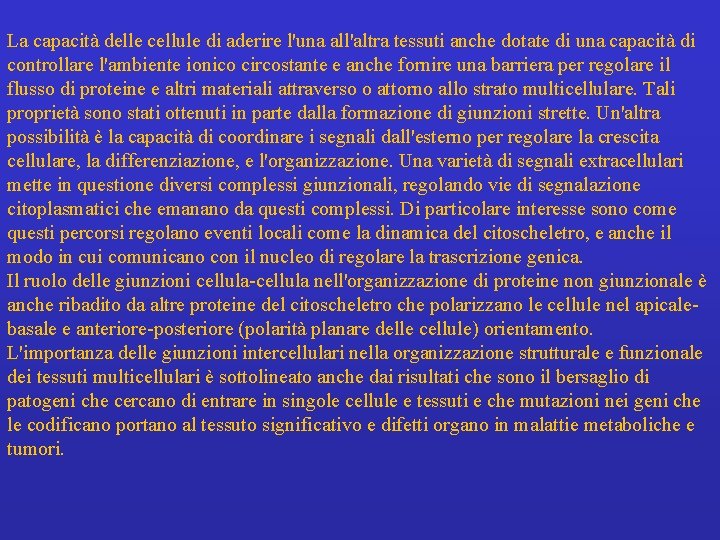 La capacità delle cellule di aderire l'una all'altra tessuti anche dotate di una capacità