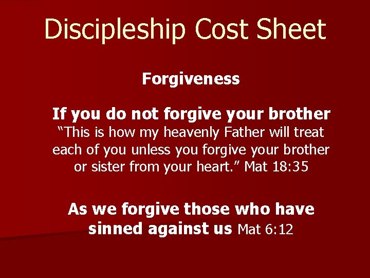 Discipleship Cost Sheet Forgiveness If you do not forgive your brother “This is how