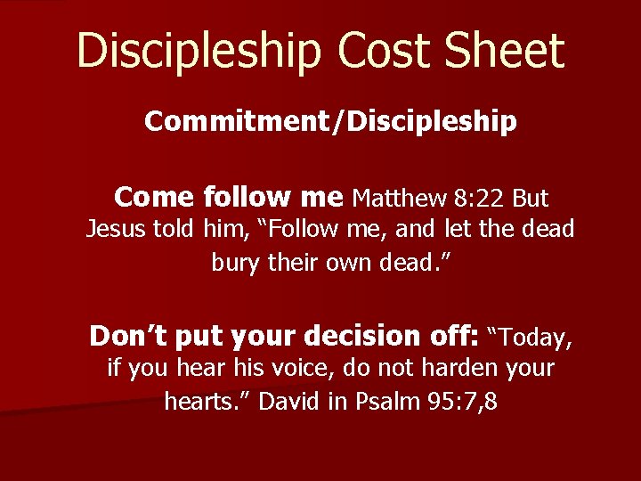Discipleship Cost Sheet Commitment/Discipleship Come follow me Matthew 8: 22 But Jesus told him,