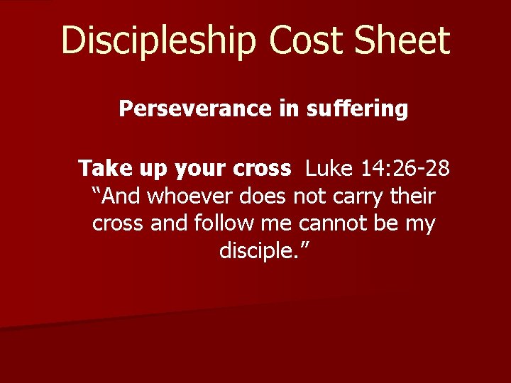 Discipleship Cost Sheet Perseverance in suffering Take up your cross Luke 14: 26 -28