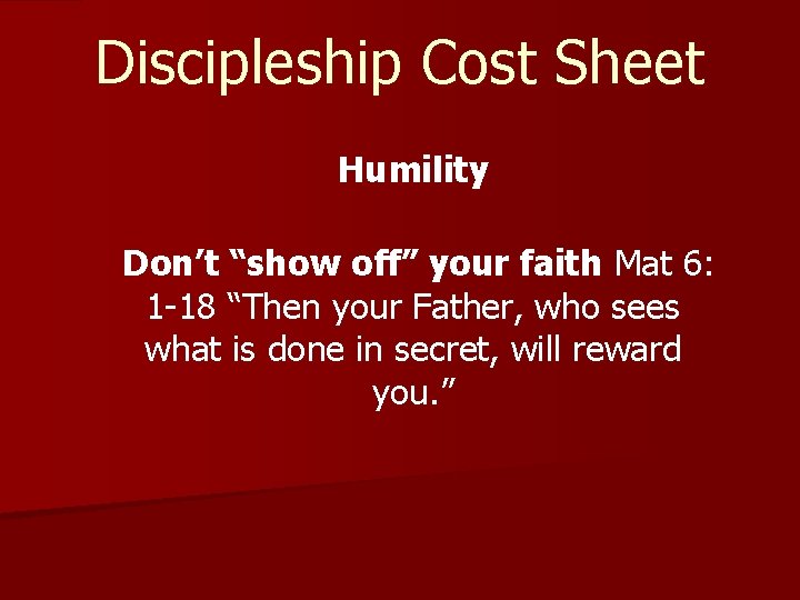 Discipleship Cost Sheet Humility Don’t “show off” your faith Mat 6: 1 -18 “Then