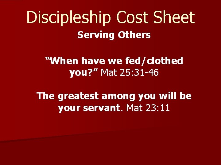 Discipleship Cost Sheet Serving Others “When have we fed/clothed you? ” Mat 25: 31