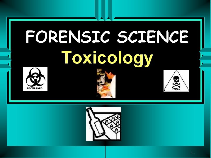 FORENSIC SCIENCE Toxicology 1 