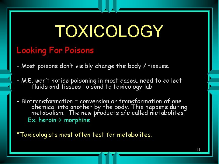 TOXICOLOGY Looking For Poisons - Most poisons don’t visibly change the body / tissues.
