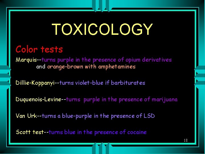TOXICOLOGY Color tests Marquis--turns purple in the presence of opium derivatives and orange-brown with