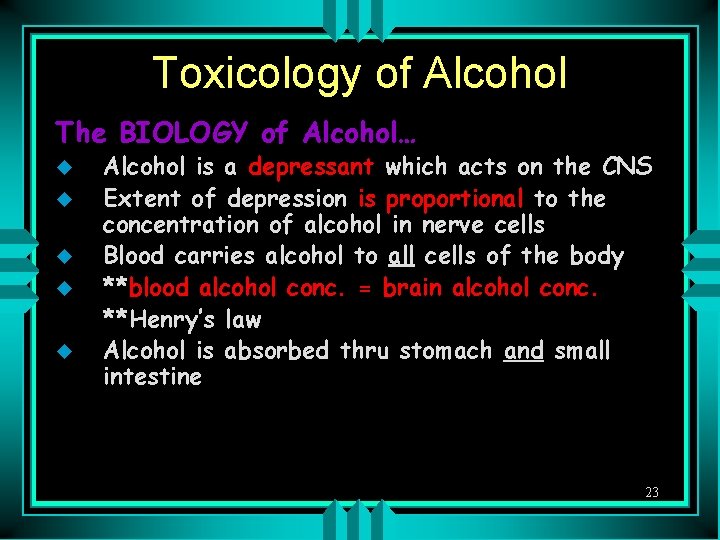 Toxicology of Alcohol The BIOLOGY of Alcohol… u u u Alcohol is a depressant