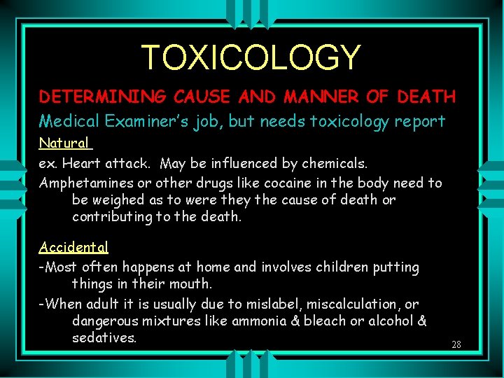TOXICOLOGY DETERMINING CAUSE AND MANNER OF DEATH Medical Examiner’s job, but needs toxicology report