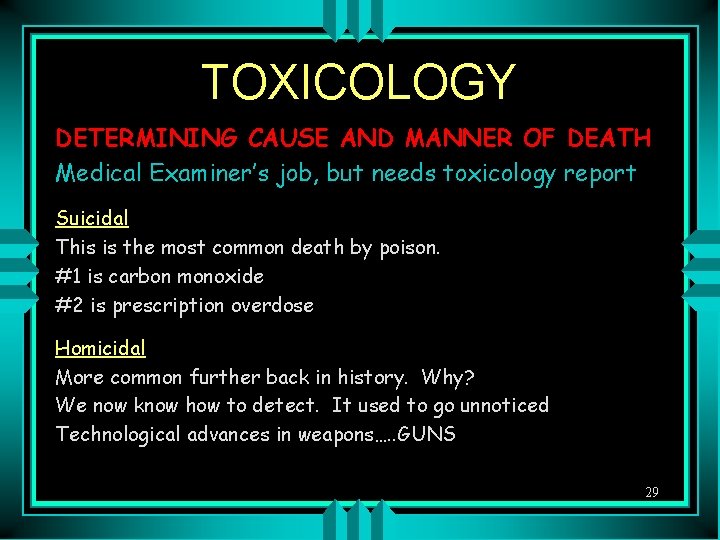 TOXICOLOGY DETERMINING CAUSE AND MANNER OF DEATH Medical Examiner’s job, but needs toxicology report