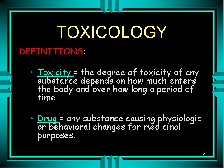 TOXICOLOGY DEFINITIONS: • Toxicity = the degree of toxicity of any substance depends on