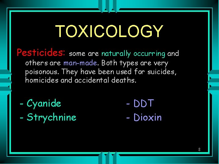 TOXICOLOGY Pesticides: some are naturally occurring and others are man-made. Both types are very