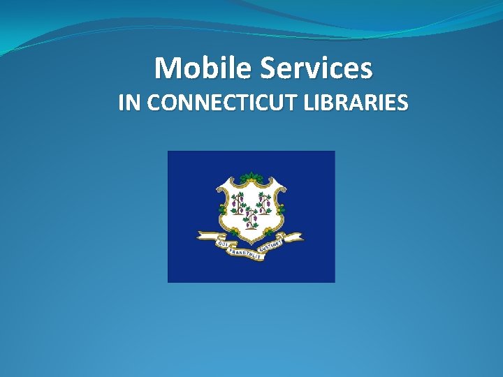 Mobile Services IN CONNECTICUT LIBRARIES 