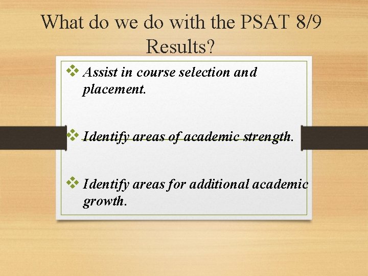 What do we do with the PSAT 8/9 Results? v Assist in course selection