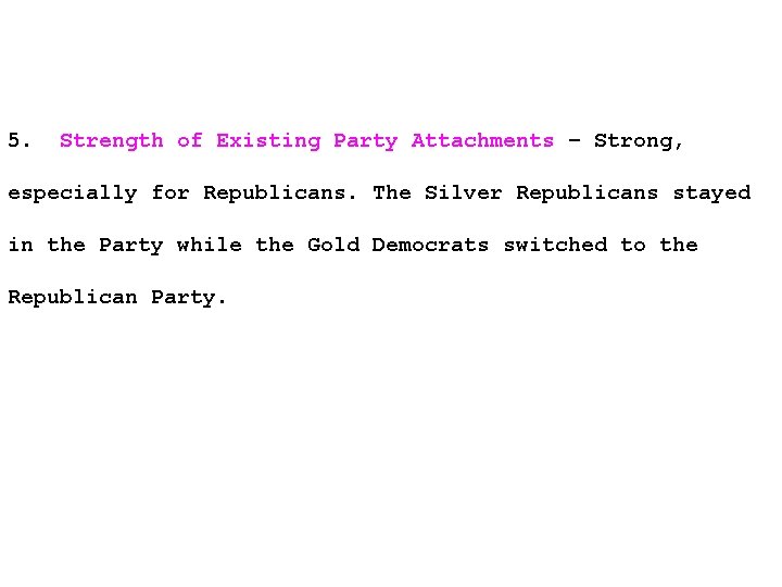 5. Strength of Existing Party Attachments – Strong, especially for Republicans. The Silver Republicans