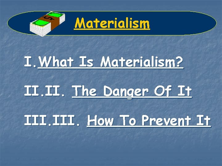 Materialism I. What Is Materialism? II. The Danger Of It III. How To Prevent