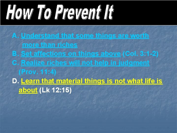 A. Understand that some things are worth more than riches B. Set affections on