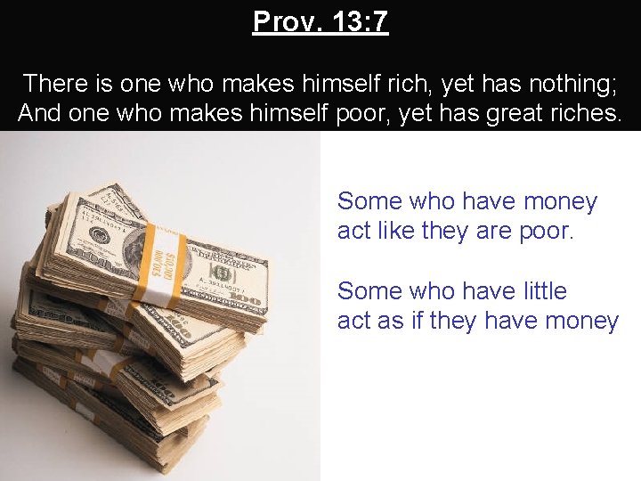 Prov. 13: 7 There is one who makes himself rich, yet has nothing; And