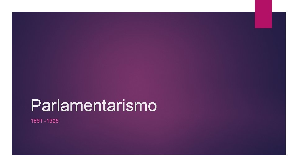 Parlamentarismo 1891 -1925 